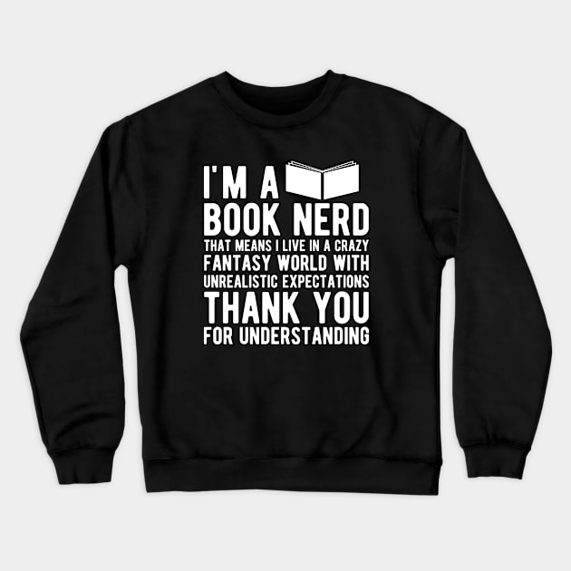 Book Nerd - That means I live in a crazy fantasy world Crewneck Sweatshirt by KC Happy Shop